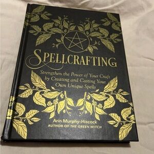 Spellcrafting : Strengthen the Power of Your Craft by Creating and Casting Your